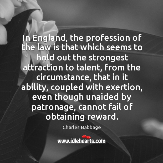 In england, the profession of the law is that which seems to hold out the strongest attraction 