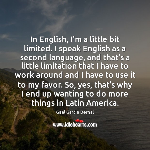 In English, I’m a little bit limited. I speak English as a Gael Garcia Bernal Picture Quote