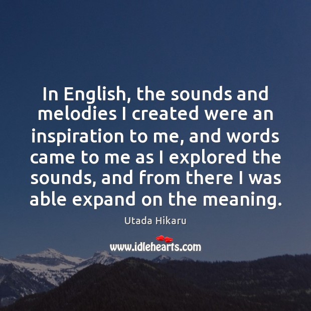 In English, the sounds and melodies I created were an inspiration to Utada Hikaru Picture Quote