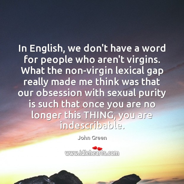 In English, we don’t have a word for people who aren’t virgins. John Green Picture Quote
