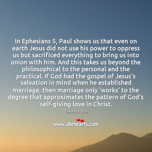 In Ephesians 5, Paul shows us that even on earth Jesus did not Timothy Keller Picture Quote