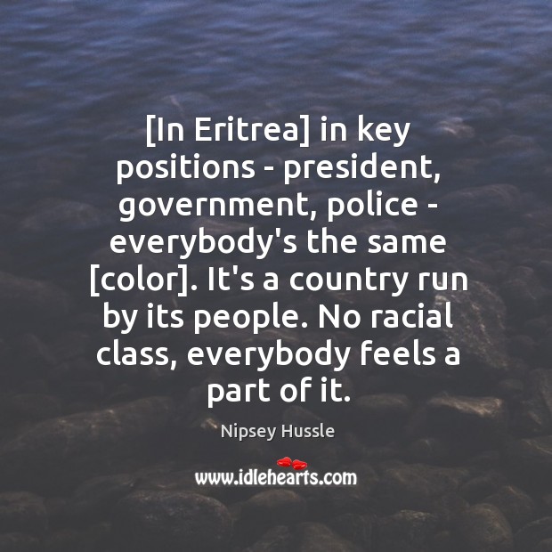[In Eritrea] in key positions – president, government, police – everybody’s the Image