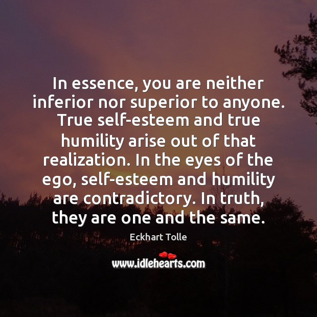 In essence, you are neither inferior nor superior to anyone. True self-esteem Image