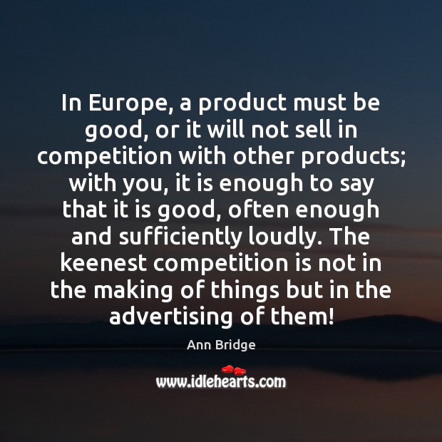 In Europe, a product must be good, or it will not sell Ann Bridge Picture Quote