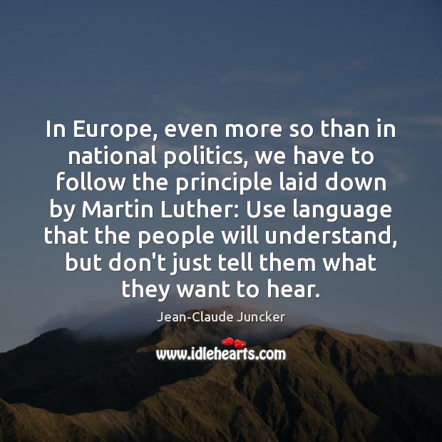 In Europe, even more so than in national politics, we have to Jean-Claude Juncker Picture Quote