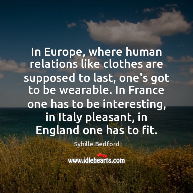 In Europe, where human relations like clothes are supposed to last, one’s Sybille Bedford Picture Quote
