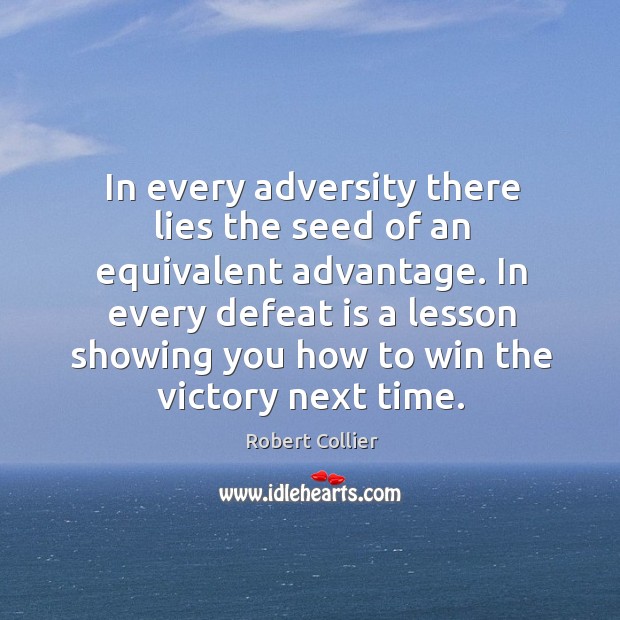 In every adversity there lies the seed of an equivalent advantage. Defeat Quotes Image