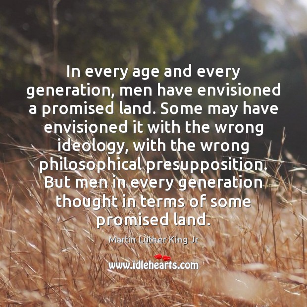 In every age and every generation, men have envisioned a promised land. Image