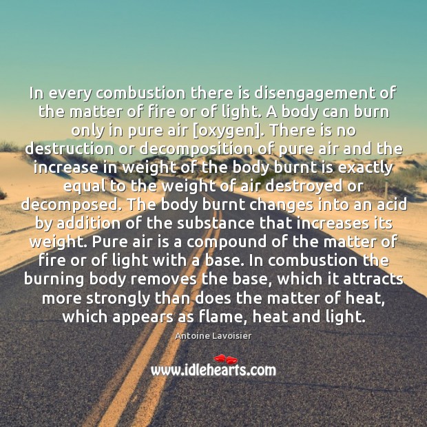 In every combustion there is disengagement of the matter of fire or Antoine Lavoisier Picture Quote