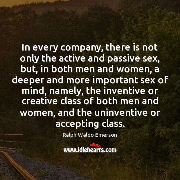 In every company, there is not only the active and passive sex, Ralph Waldo Emerson Picture Quote