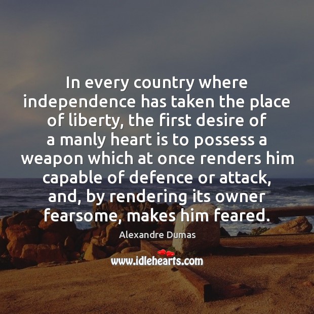 In every country where independence has taken the place of liberty, the Image