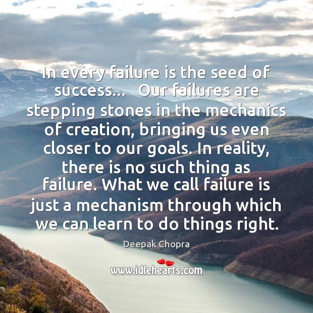 In every failure is the seed of success…   Our failures are stepping Deepak Chopra Picture Quote