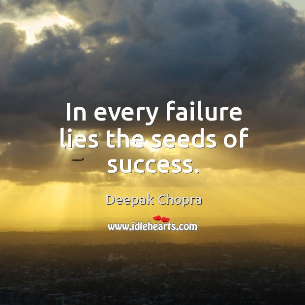 In every failure lies the seeds of success. Deepak Chopra Picture Quote