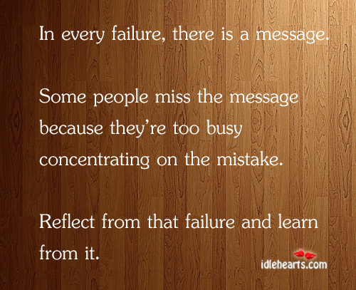 In every failure, there is a message. Some people miss it. People Quotes Image
