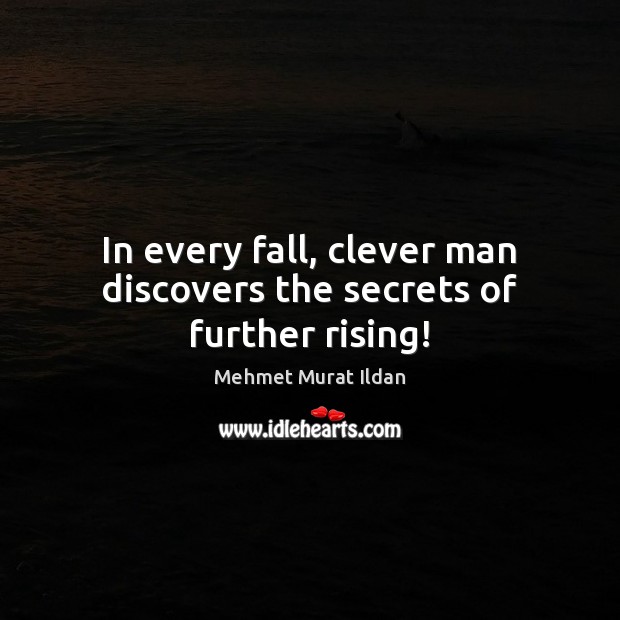 In every fall, clever man discovers the secrets of further rising! Clever Quotes Image