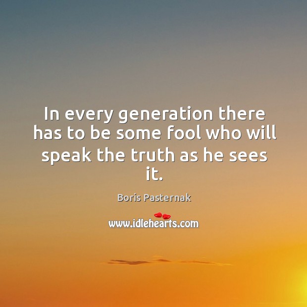 In every generation there has to be some fool who will speak the truth as he sees it. Image