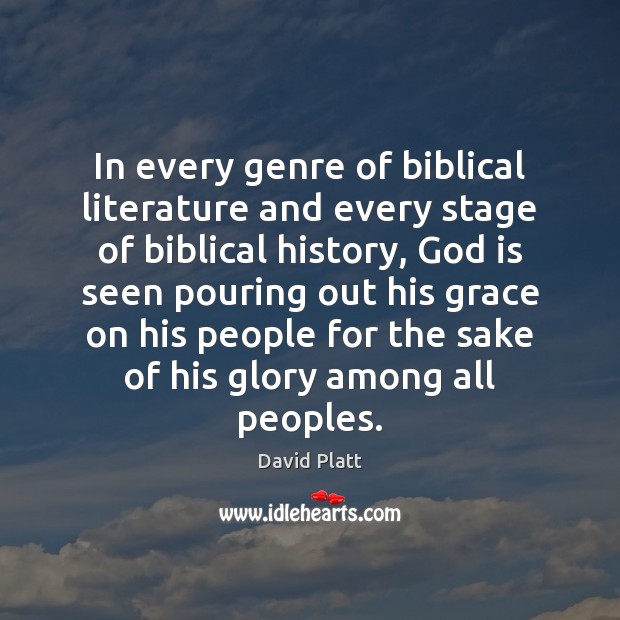 In every genre of biblical literature and every stage of biblical history, David Platt Picture Quote