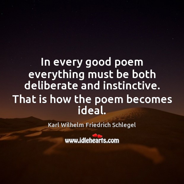 In every good poem everything must be both deliberate and instinctive. That Karl Wilhelm Friedrich Schlegel Picture Quote