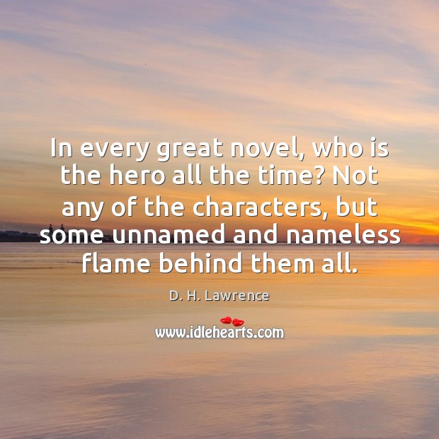 In every great novel, who is the hero all the time? Not D. H. Lawrence Picture Quote