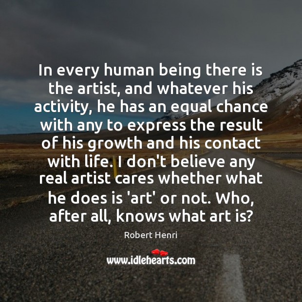 In every human being there is the artist, and whatever his activity, Growth Quotes Image