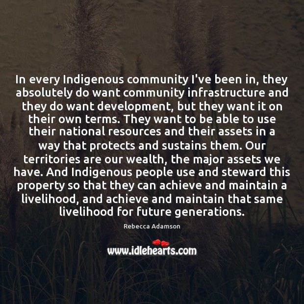 In every Indigenous community I’ve been in, they absolutely do want community Image