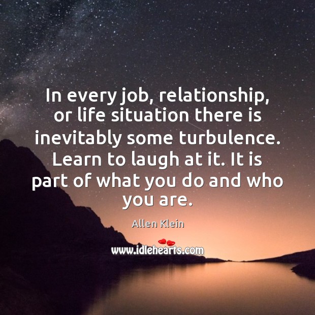 In every job, relationship, or life situation there is inevitably some turbulence. Image