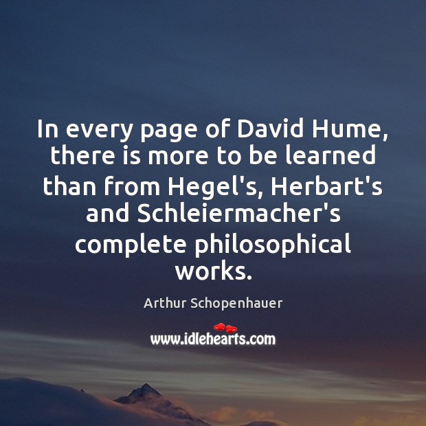 In every page of David Hume, there is more to be learned Arthur Schopenhauer Picture Quote