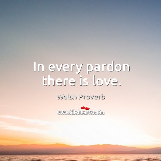 In every pardon there is love. Welsh Proverbs Image