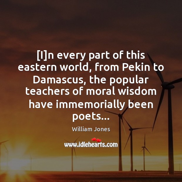 [I]n every part of this eastern world, from Pekin to Damascus, William Jones Picture Quote