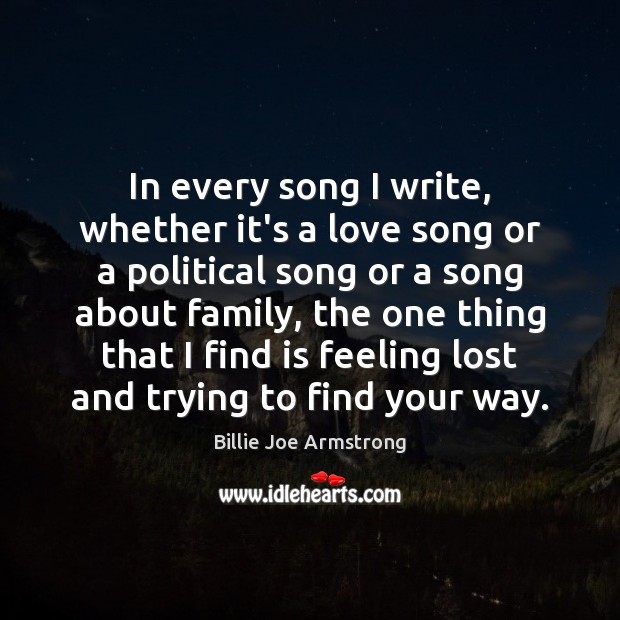 In every song I write, whether it’s a love song or a Billie Joe Armstrong Picture Quote