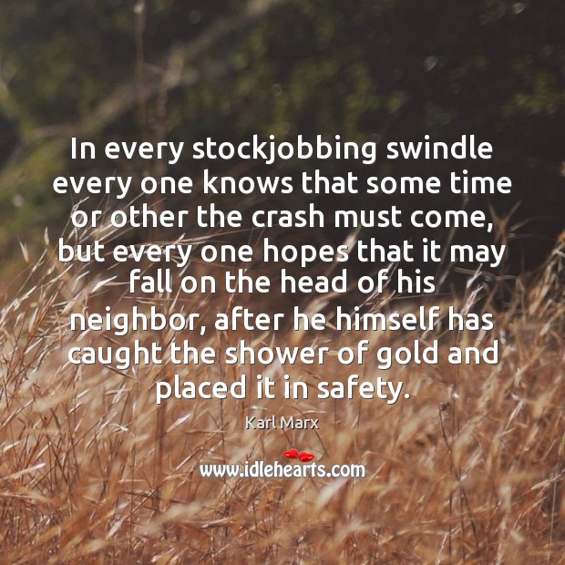 In every stockjobbing swindle every one knows that some time or other Karl Marx Picture Quote