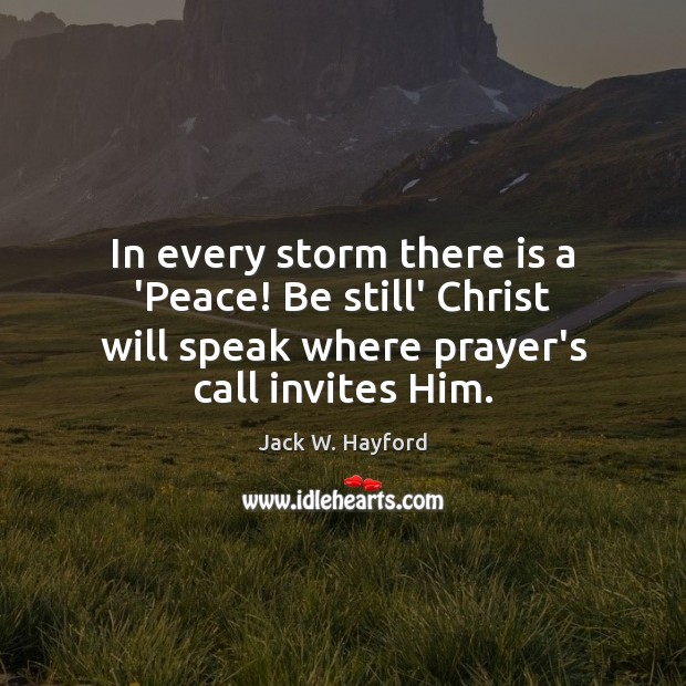 In every storm there is a ‘Peace! Be still’ Christ will speak Jack W. Hayford Picture Quote