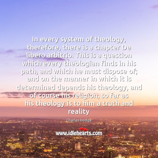In every system of theology, therefore, there is a chapter De libero Image