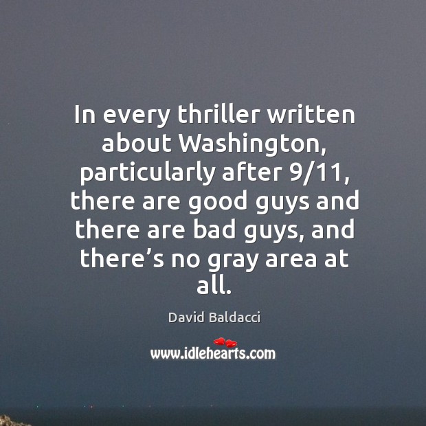 In every thriller written about washington, particularly after 9/11 David Baldacci Picture Quote