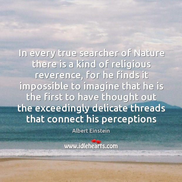 In every true searcher of Nature there is a kind of religious Image