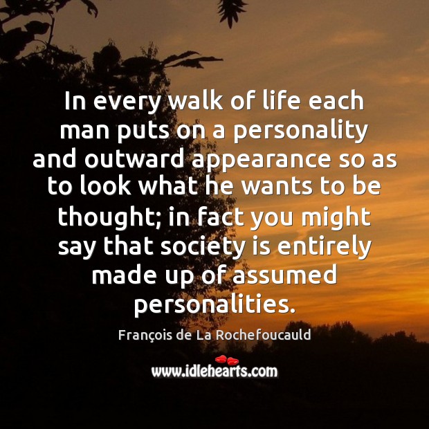 In every walk of life each man puts on a personality and Appearance Quotes Image