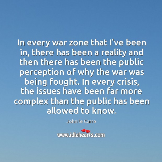 In every war zone that I’ve been in, there has been a John le Carre Picture Quote