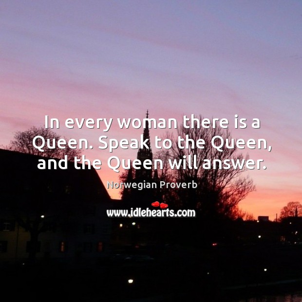 In every woman there is a queen. Norwegian Proverbs Image