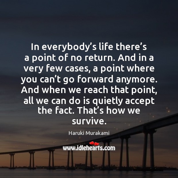 In everybody’s life there’s a point of no return. And Haruki Murakami Picture Quote