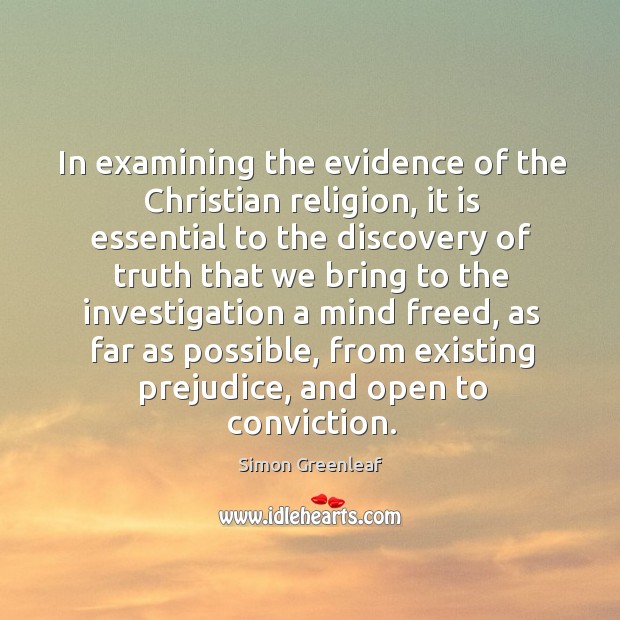 In examining the evidence of the christian religion, it is essential to the discovery Simon Greenleaf Picture Quote