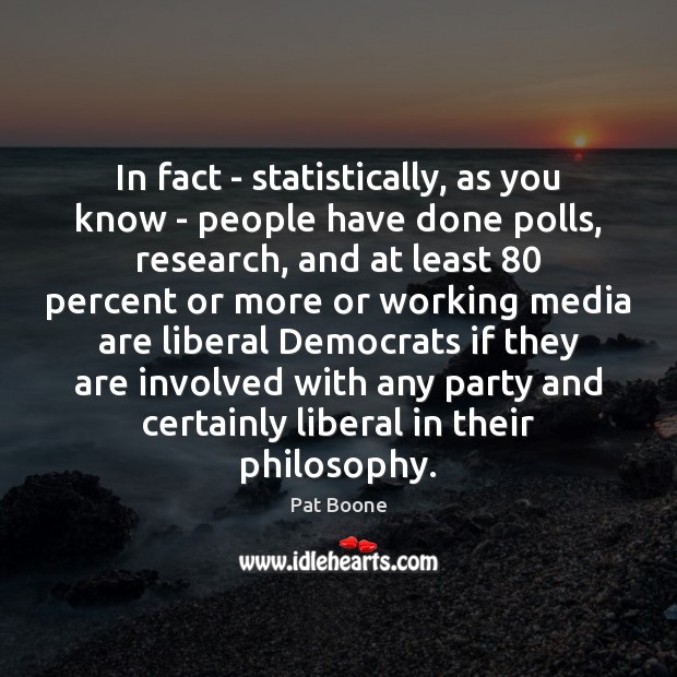In fact – statistically, as you know – people have done polls, Pat Boone Picture Quote