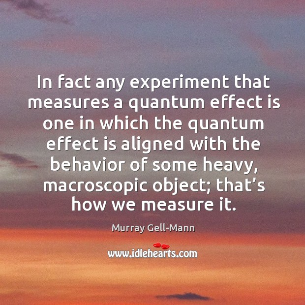 In fact any experiment that measures a quantum effect is one in which the quantum Image