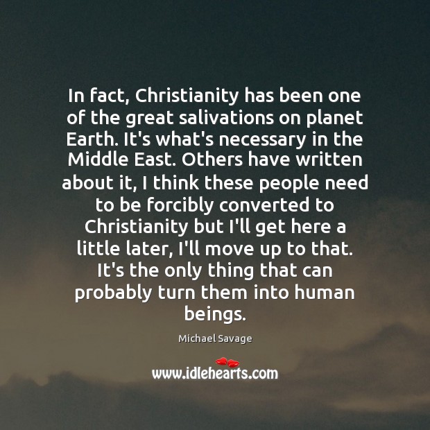 In fact, Christianity has been one of the great salivations on planet Michael Savage Picture Quote