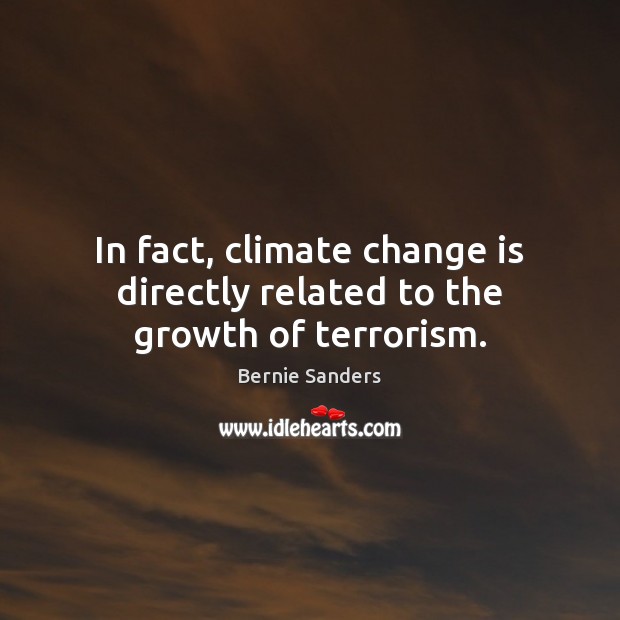 In fact, climate change is directly related to the growth of terrorism. Climate Quotes Image