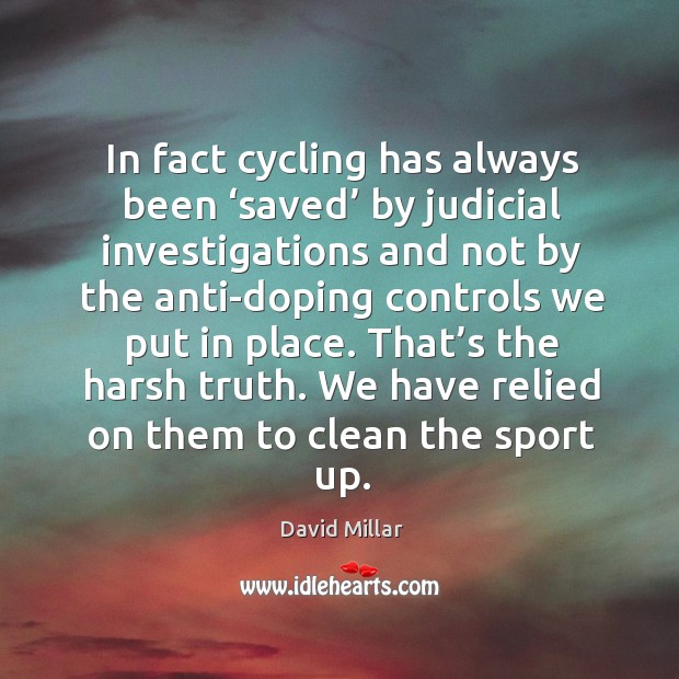 In fact cycling has always been ‘saved’ by judicial investigations and not by the Image