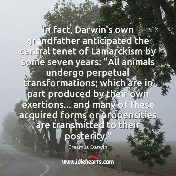 In fact, Darwin’s own grandfather anticipated the central tenet of Lamarckism by Erasmus Darwin Picture Quote