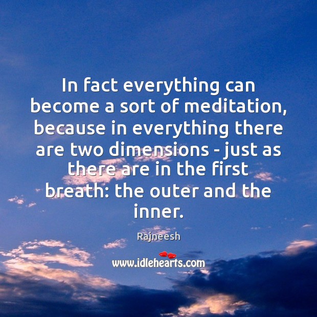 In fact everything can become a sort of meditation, because in everything Image