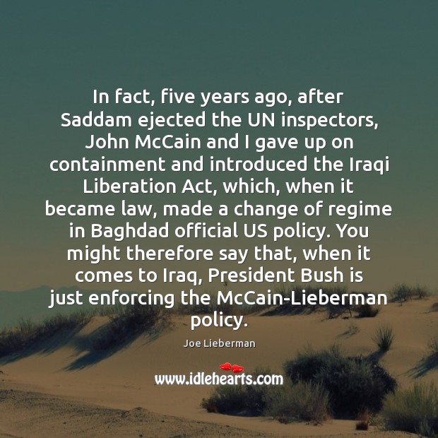 In fact, five years ago, after Saddam ejected the UN inspectors, John Joe Lieberman Picture Quote