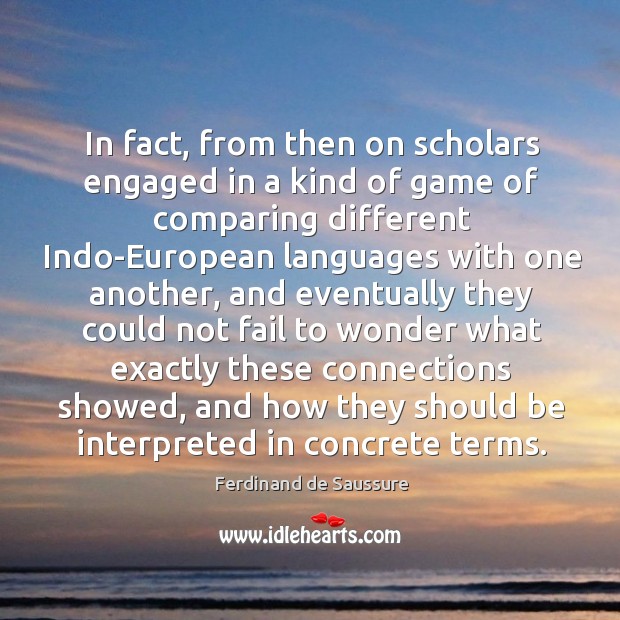 In fact, from then on scholars engaged in a kind of game of comparing different indo-european languages Image
