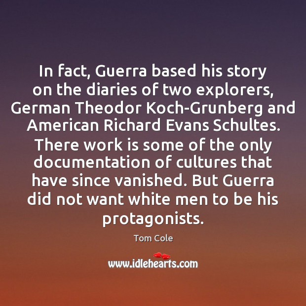 In fact, Guerra based his story on the diaries of two explorers, Work Quotes Image